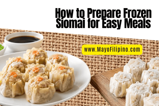 How to Prepare Frozen Siomai for Easy Meals | Mayo Filipino Store Filipino Grocery Delivery To Your Door
